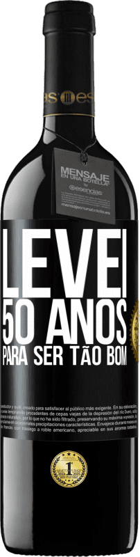 39,95 € | Vinho tinto Edição RED MBE Reserva Levei 50 anos para ser tão bom Etiqueta Preta. Etiqueta personalizável Reserva 12 Meses Colheita 2014 Tempranillo