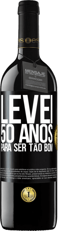 39,95 € | Vinho tinto Edição RED MBE Reserva Levei 50 anos para ser tão bom Etiqueta Preta. Etiqueta personalizável Reserva 12 Meses Colheita 2016 Tempranillo