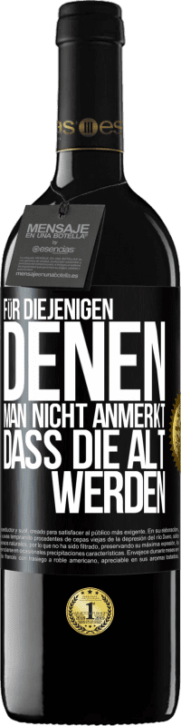 39,95 € Kostenloser Versand | Rotwein RED Ausgabe MBE Reserve Für diejenigen, denen man nicht anmerkt, dass die alt werden Schwarzes Etikett. Anpassbares Etikett Reserve 12 Monate Ernte 2016 Tempranillo