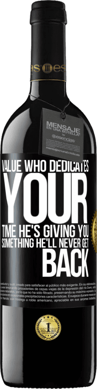 39,95 € | Red Wine RED Edition MBE Reserve Value who dedicates your time. He's giving you something he'll never get back Black Label. Customizable label Reserve 12 Months Harvest 2014 Tempranillo