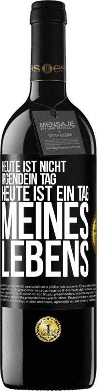 39,95 € | Rotwein RED Ausgabe MBE Reserve Heute ist nicht irgendein Tag, heute ist ein Tag meines Lebens Schwarzes Etikett. Anpassbares Etikett Reserve 12 Monate Ernte 2015 Tempranillo