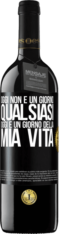 39,95 € | Vino rosso Edizione RED MBE Riserva Oggi non è un giorno qualsiasi, oggi è un giorno della mia vita Etichetta Nera. Etichetta personalizzabile Riserva 12 Mesi Raccogliere 2015 Tempranillo