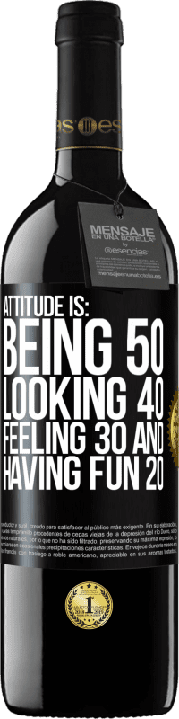 39,95 € | Red Wine RED Edition MBE Reserve Attitude is: Being 50, looking 40, feeling 30 and having fun 20 Black Label. Customizable label Reserve 12 Months Harvest 2014 Tempranillo