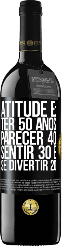 «Atitude é: ter 50 anos, parecer 40, sentir 30 e se divertir 20» Edição RED MBE Reserva