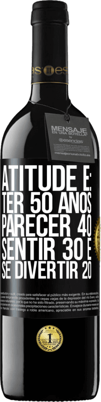 39,95 € Envio grátis | Vinho tinto Edição RED MBE Reserva Atitude é: ter 50 anos, parecer 40, sentir 30 e se divertir 20 Etiqueta Preta. Etiqueta personalizável Reserva 12 Meses Colheita 2016 Tempranillo