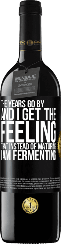 39,95 € 免费送货 | 红酒 RED版 MBE 预订 岁月流逝，我感到，不是发酵，而是发酵 黑标. 可自定义的标签 预订 12 个月 收成 2016 Tempranillo