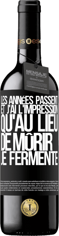 39,95 € | Vin rouge Édition RED MBE Réserve Les années passent et j'ai l'impression qu'au lieu de mûrir, je fermente Étiquette Noire. Étiquette personnalisable Réserve 12 Mois Récolte 2015 Tempranillo