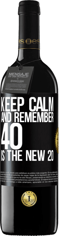 39,95 € | Red Wine RED Edition MBE Reserve Keep calm and remember, 40 is the new 20 Black Label. Customizable label Reserve 12 Months Harvest 2014 Tempranillo