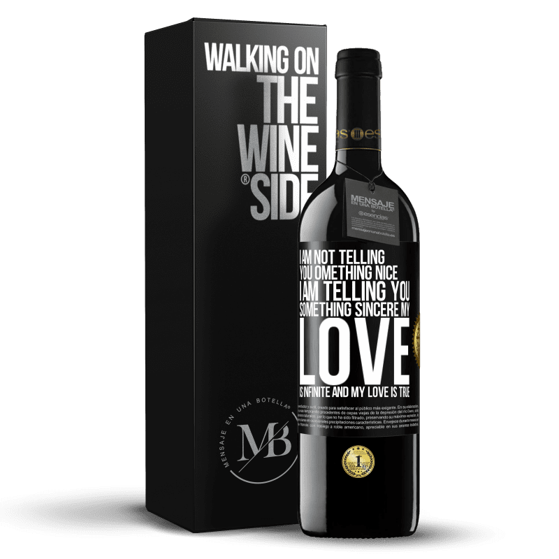 39,95 € Free Shipping | Red Wine RED Edition MBE Reserve I am not telling you something nice, I am telling you something sincere, my love is infinite and my love is true Black Label. Customizable label Reserve 12 Months Harvest 2014 Tempranillo
