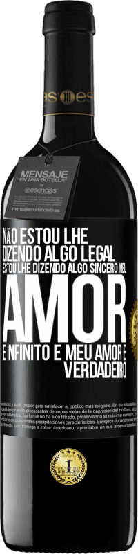 39,95 € | Vinho tinto Edição RED MBE Reserva Não estou lhe dizendo algo legal, estou lhe dizendo algo sincero, meu amor é infinito e meu amor é verdadeiro Etiqueta Preta. Etiqueta personalizável Reserva 12 Meses Colheita 2016 Tempranillo