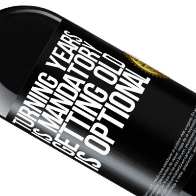 Unique & Personal Expressions. «Turning years is mandatory, getting old is optional» RED Edition MBE Reserve
