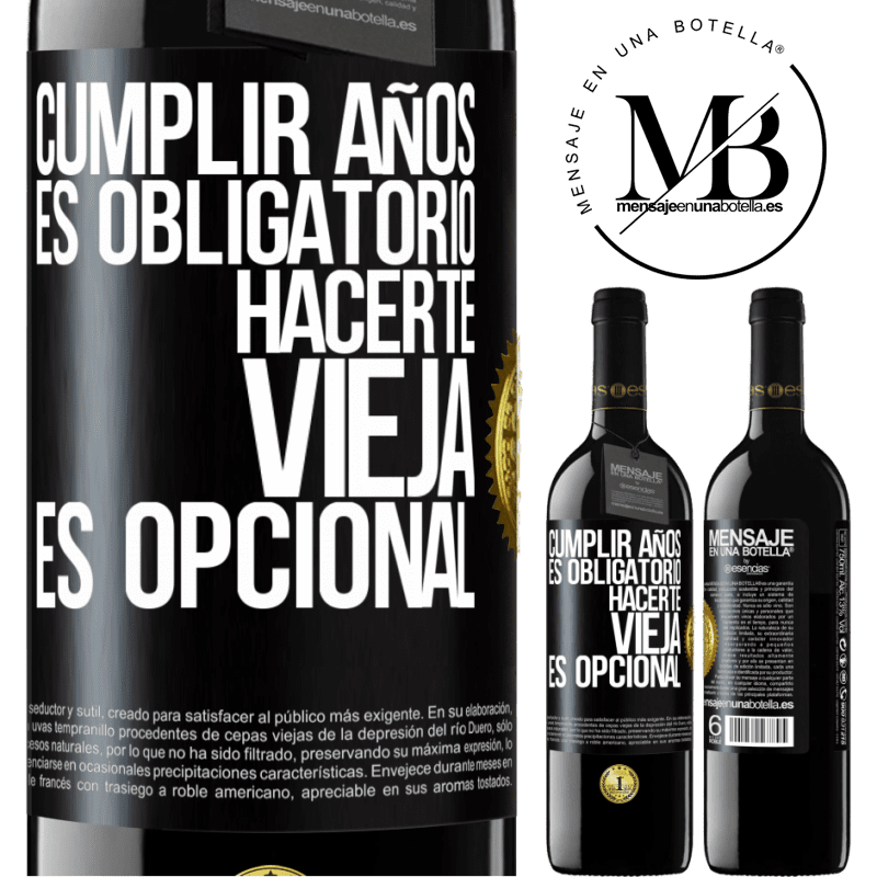 39,95 € Envío gratis | Vino Tinto Edición RED MBE Reserva Cumplir años es obligatorio, hacerte vieja es opcional Etiqueta Negra. Etiqueta personalizable Reserva 12 Meses Cosecha 2015 Tempranillo