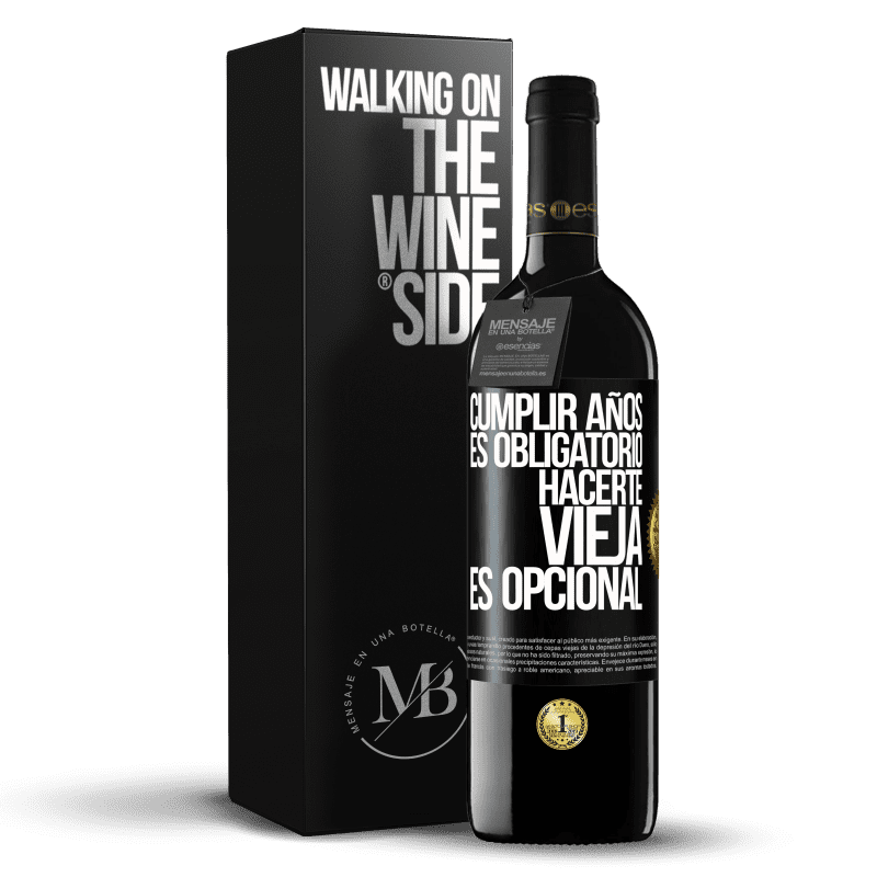 39,95 € Envío gratis | Vino Tinto Edición RED MBE Reserva Cumplir años es obligatorio, hacerte vieja es opcional Etiqueta Negra. Etiqueta personalizable Reserva 12 Meses Cosecha 2016 Tempranillo