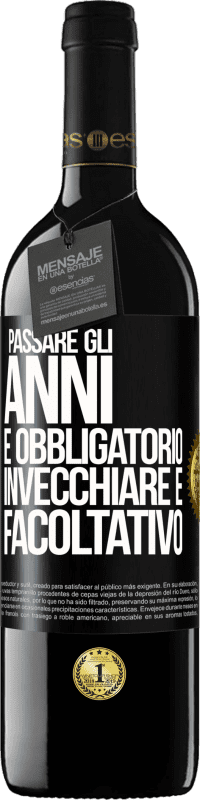 39,95 € | Vino rosso Edizione RED MBE Riserva Passare gli anni è obbligatorio, invecchiare è facoltativo Etichetta Nera. Etichetta personalizzabile Riserva 12 Mesi Raccogliere 2015 Tempranillo