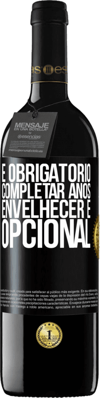 39,95 € | Vinho tinto Edição RED MBE Reserva Fazer anos é obrigatório, envelhecer é opcional Etiqueta Preta. Etiqueta personalizável Reserva 12 Meses Colheita 2015 Tempranillo