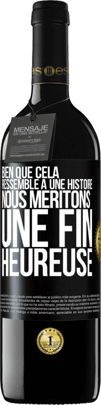 Envoi gratuit | Vin rouge Édition RED MBE Réserve Bien que cela ressemble à une histoire, nous méritons une fin heureuse Étiquette Noire. Étiquette personnalisable Réserve 12 Mois Récolte 2014 Tempranillo