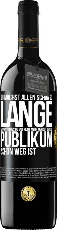 Kostenloser Versand | Rotwein RED Ausgabe MBE Reserve Du machst allen schon so lange etwas vor, dass du gar nicht mehr merkst, dass das Publikum schon weg ist. Schwarzes Etikett. Anpassbares Etikett Reserve 12 Monate Ernte 2014 Tempranillo