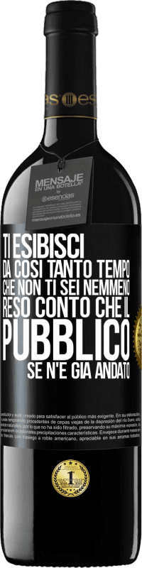 Spedizione Gratuita | Vino rosso Edizione RED MBE Riserva Ti esibisci da così tanto tempo che non ti sei nemmeno reso conto che il pubblico se n'è già andato Etichetta Nera. Etichetta personalizzabile Riserva 12 Mesi Raccogliere 2014 Tempranillo