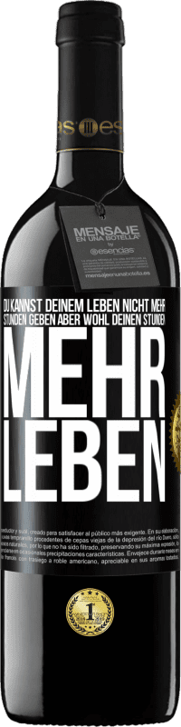 39,95 € | Rotwein RED Ausgabe MBE Reserve Du kannst deinem Leben nicht mehr Stunden geben, aber wohl deinen Stunden mehr Leben. Schwarzes Etikett. Anpassbares Etikett Reserve 12 Monate Ernte 2015 Tempranillo