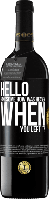 Free Shipping | Red Wine RED Edition MBE Reserve Hello handsome, how was heaven when you left it? Black Label. Customizable label Reserve 12 Months Harvest 2014 Tempranillo