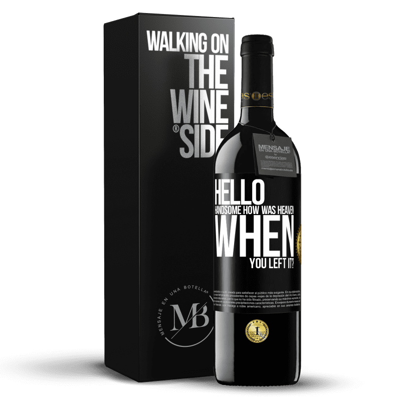 39,95 € Free Shipping | Red Wine RED Edition MBE Reserve Hello handsome, how was heaven when you left it? Black Label. Customizable label Reserve 12 Months Harvest 2014 Tempranillo