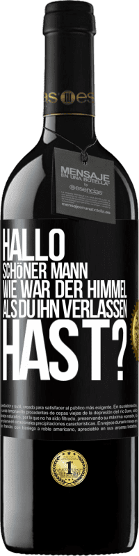 39,95 € Kostenloser Versand | Rotwein RED Ausgabe MBE Reserve Hallo schöner Mann, wie war der Himmel, als du ihn verlassen hast? Schwarzes Etikett. Anpassbares Etikett Reserve 12 Monate Ernte 2014 Tempranillo