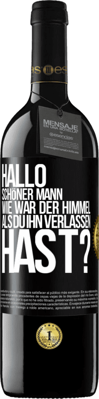 39,95 € Kostenloser Versand | Rotwein RED Ausgabe MBE Reserve Hallo schöner Mann, wie war der Himmel, als du ihn verlassen hast? Schwarzes Etikett. Anpassbares Etikett Reserve 12 Monate Ernte 2016 Tempranillo