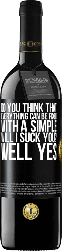 Free Shipping | Red Wine RED Edition MBE Reserve Do you think that everything can be fixed with a simple Will I suck you? ... Well yes Black Label. Customizable label Reserve 12 Months Harvest 2014 Tempranillo