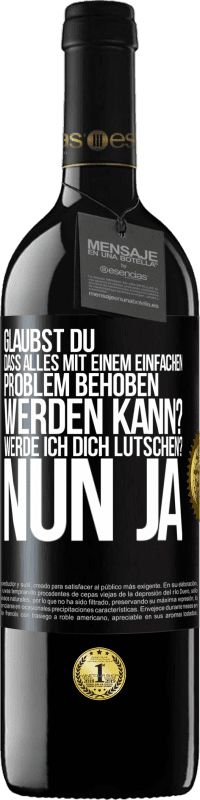 Kostenloser Versand | Rotwein RED Ausgabe MBE Reserve Glaubst du, dass alles mit einem einfachen Problem behoben werden kann? Werde ich dich lutschen? ... Nun ja Schwarzes Etikett. Anpassbares Etikett Reserve 12 Monate Ernte 2014 Tempranillo