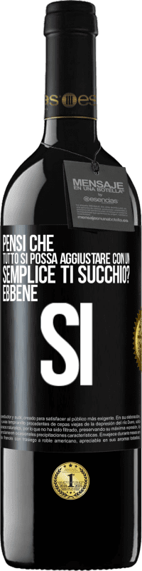 39,95 € | Vino rosso Edizione RED MBE Riserva Pensi che tutto si possa aggiustare con un semplice Ti succhio? ... Ebbene si Etichetta Nera. Etichetta personalizzabile Riserva 12 Mesi Raccogliere 2015 Tempranillo