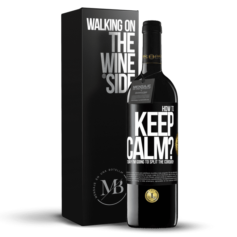 39,95 € Free Shipping | Red Wine RED Edition MBE Reserve How to keep calm? Today I'm going to split the corduroy Black Label. Customizable label Reserve 12 Months Harvest 2014 Tempranillo