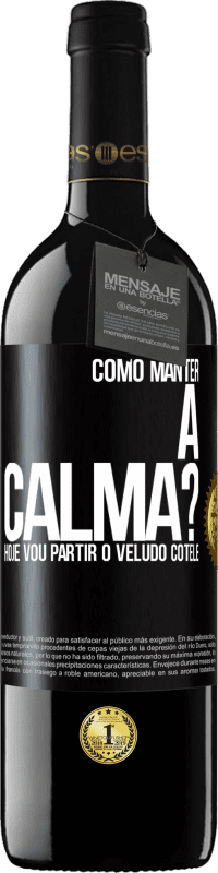 Envio grátis | Vinho tinto Edição RED MBE Reserva Como manter a calma? Hoje vou partir o veludo cotelê Etiqueta Preta. Etiqueta personalizável Reserva 12 Meses Colheita 2014 Tempranillo