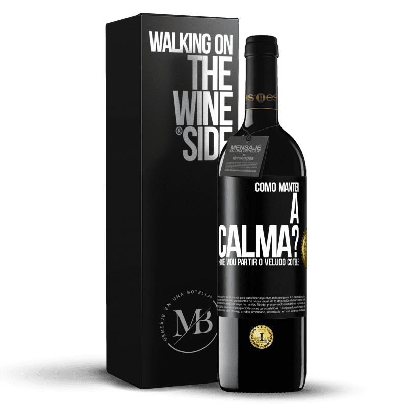 39,95 € Envio grátis | Vinho tinto Edição RED MBE Reserva Como manter a calma? Hoje vou partir o veludo cotelê Etiqueta Preta. Etiqueta personalizável Reserva 12 Meses Colheita 2014 Tempranillo