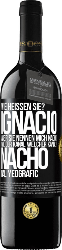 «Wie heißen Sie? Ignacio, aber sie nennen mich Nacho. Wie der Kanal. Welcher Kanal? Nacho nal yeografic» RED Ausgabe MBE Reserve