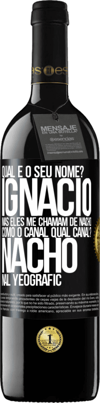 39,95 € | Vinho tinto Edição RED MBE Reserva Qual é o seu nome? Ignacio, mas eles me chamam de Nacho. Como o canal. Qual canal? Nacho nal Yeografic Etiqueta Preta. Etiqueta personalizável Reserva 12 Meses Colheita 2015 Tempranillo