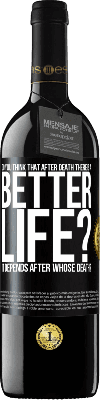 39,95 € Free Shipping | Red Wine RED Edition MBE Reserve Do you think that after death there is a better life? It depends. After whose death? Black Label. Customizable label Reserve 12 Months Harvest 2016 Tempranillo