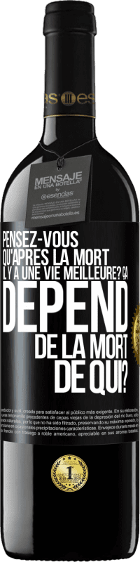 39,95 € Envoi gratuit | Vin rouge Édition RED MBE Réserve Pensez-vous qu'après la mort il y a une vie meilleure? Ça dépend. De la mort de qui? Étiquette Noire. Étiquette personnalisable Réserve 12 Mois Récolte 2016 Tempranillo