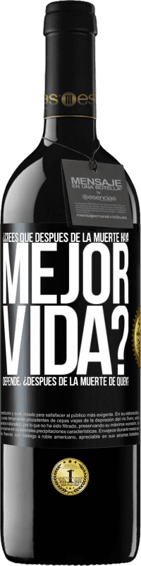 Envío gratis | Vino Tinto Edición RED MBE Reserva ¿Crees que después de la muerte haya mejor vida? Depende ¿Después de la muerte de quién? Etiqueta Negra. Etiqueta personalizable Reserva 12 Meses Cosecha 2014 Tempranillo