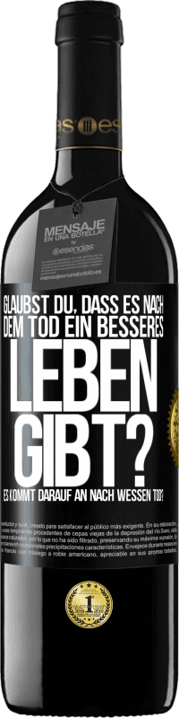 39,95 € Kostenloser Versand | Rotwein RED Ausgabe MBE Reserve Glaubst du, dass es nach dem Tod ein besseres Leben gibt? Es kommt darauf an. Nach wessen Tod? Schwarzes Etikett. Anpassbares Etikett Reserve 12 Monate Ernte 2016 Tempranillo