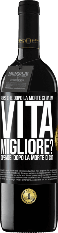 Spedizione Gratuita | Vino rosso Edizione RED MBE Riserva Pensi che dopo la morte ci sia una vita migliore? Dipende Dopo la morte di chi? Etichetta Nera. Etichetta personalizzabile Riserva 12 Mesi Raccogliere 2014 Tempranillo