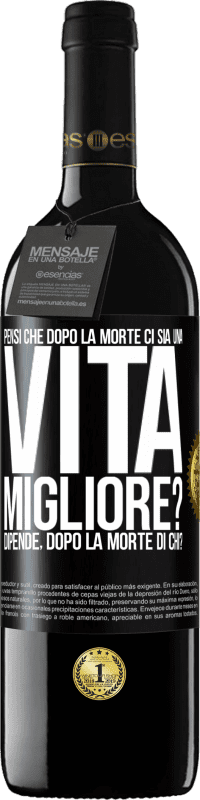 39,95 € Spedizione Gratuita | Vino rosso Edizione RED MBE Riserva Pensi che dopo la morte ci sia una vita migliore? Dipende Dopo la morte di chi? Etichetta Nera. Etichetta personalizzabile Riserva 12 Mesi Raccogliere 2016 Tempranillo