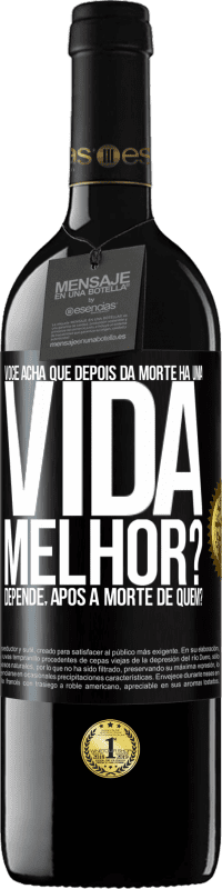 Envio grátis | Vinho tinto Edição RED MBE Reserva Você acha que depois da morte há uma vida melhor? Depende, após a morte de quem? Etiqueta Preta. Etiqueta personalizável Reserva 12 Meses Colheita 2014 Tempranillo