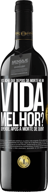 39,95 € Envio grátis | Vinho tinto Edição RED MBE Reserva Você acha que depois da morte há uma vida melhor? Depende, após a morte de quem? Etiqueta Preta. Etiqueta personalizável Reserva 12 Meses Colheita 2016 Tempranillo