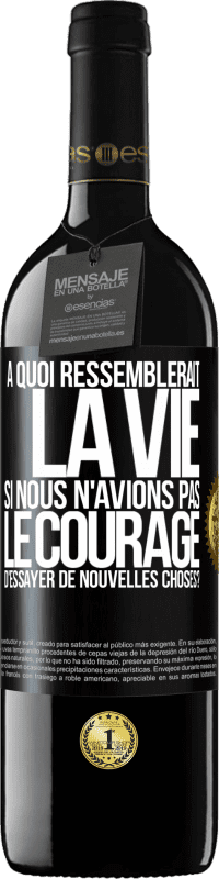 39,95 € | Vin rouge Édition RED MBE Réserve À quoi ressemblerait la vie si nous n'avions pas le courage d'essayer de nouvelles choses? Étiquette Noire. Étiquette personnalisable Réserve 12 Mois Récolte 2014 Tempranillo