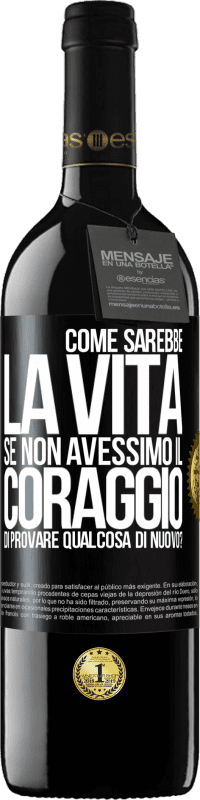 39,95 € | Vino rosso Edizione RED MBE Riserva Come sarebbe la vita se non avessimo il coraggio di provare qualcosa di nuovo? Etichetta Nera. Etichetta personalizzabile Riserva 12 Mesi Raccogliere 2014 Tempranillo