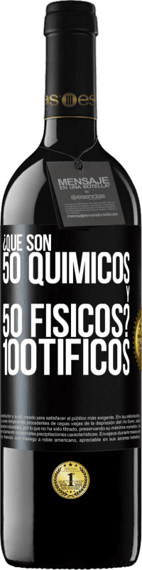 «¿Qué son 50 químicos y 50 físicos? 100tíficos» Edição RED MBE Reserva