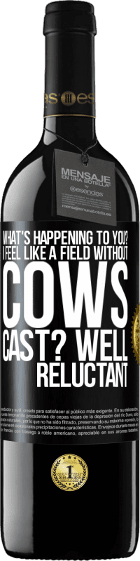 «What's happening to you? I feel like a field without cows. Cast? Well reluctant» RED Edition MBE Reserve