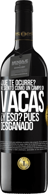 «¿Qué te ocurre? Me siento como un campo sin vacas. ¿Y eso? Pues desganado» Edición RED MBE Reserva