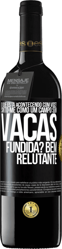 39,95 € | Vinho tinto Edição RED MBE Reserva O que está acontecendo com você? Sinto-me como um campo sem vacas. Fundida? Bem relutante Etiqueta Preta. Etiqueta personalizável Reserva 12 Meses Colheita 2015 Tempranillo