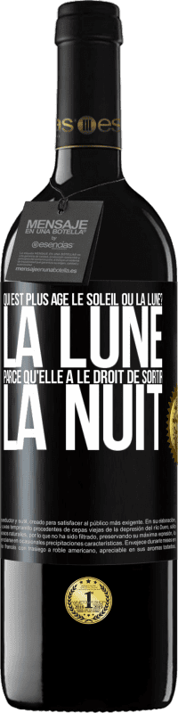 39,95 € | Vin rouge Édition RED MBE Réserve Qui est plus agé, le soleil ou la lune? La lune, parce qu'elle a le droit de sortir la nuit Étiquette Noire. Étiquette personnalisable Réserve 12 Mois Récolte 2015 Tempranillo